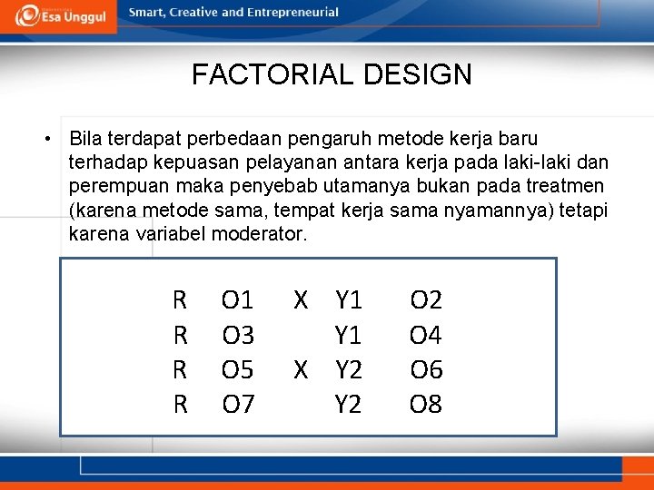 FACTORIAL DESIGN • Bila terdapat perbedaan pengaruh metode kerja baru terhadap kepuasan pelayanan antara