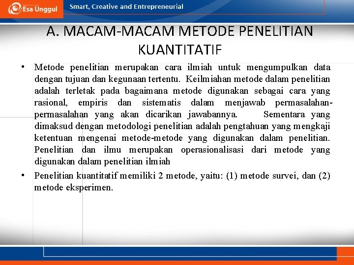 A. MACAM-MACAM METODE PENELITIAN KUANTITATIF • Metode penelitian merupakan cara ilmiah untuk mengumpulkan data