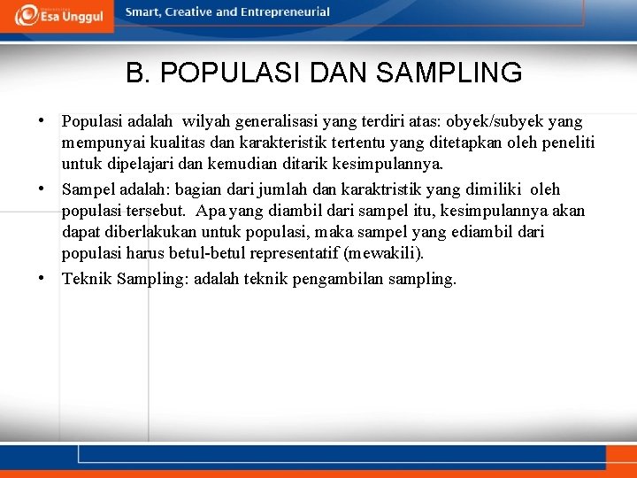 B. POPULASI DAN SAMPLING • Populasi adalah wilyah generalisasi yang terdiri atas: obyek/subyek yang