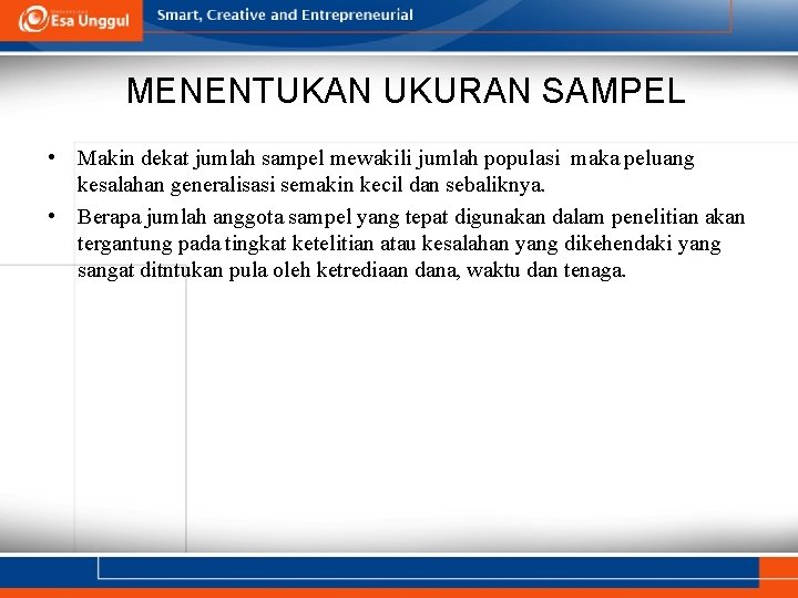 MENENTUKAN UKURAN SAMPEL • Makin dekat jumlah sampel mewakili jumlah populasi maka peluang kesalahan