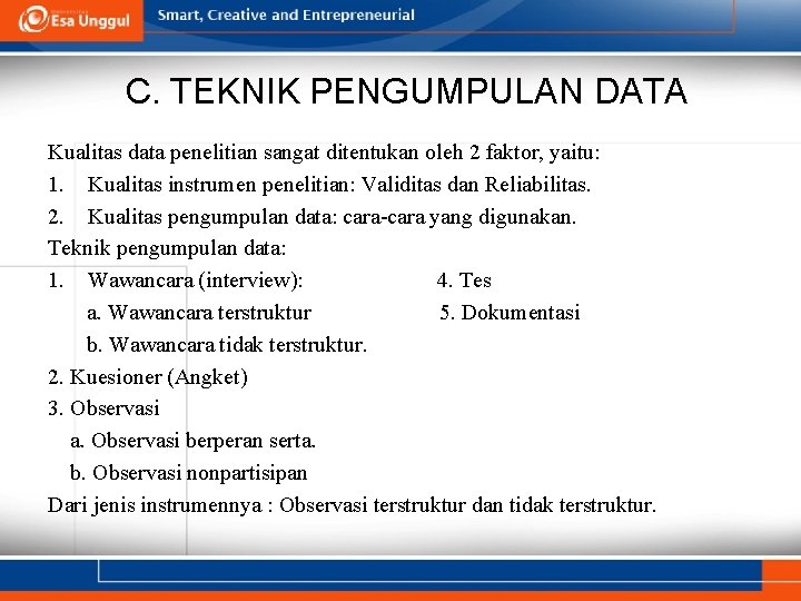 C. TEKNIK PENGUMPULAN DATA Kualitas data penelitian sangat ditentukan oleh 2 faktor, yaitu: 1.