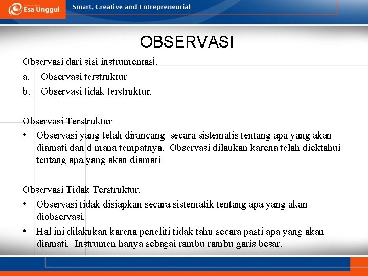 OBSERVASI Observasi dari sisi instrumentasi. a. Observasi terstruktur b. Observasi tidak terstruktur. Observasi Terstruktur