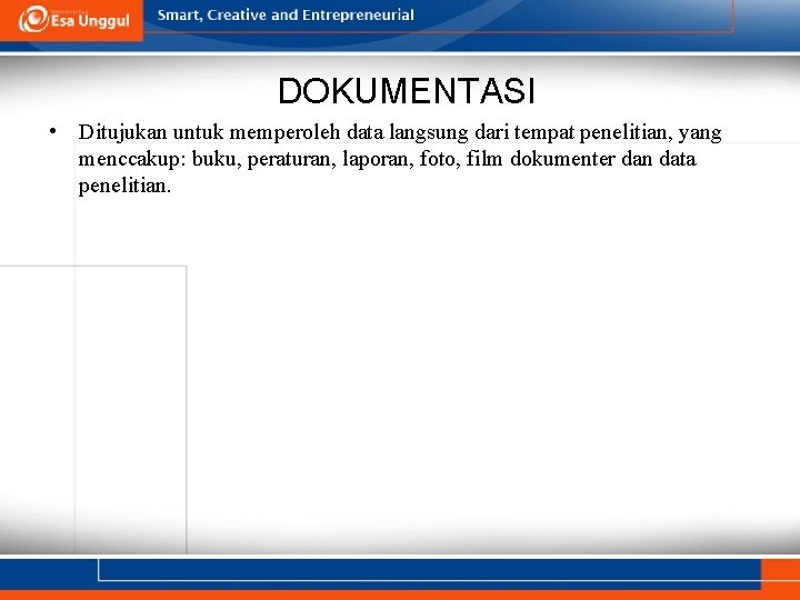 DOKUMENTASI • Ditujukan untuk memperoleh data langsung dari tempat penelitian, yang menccakup: buku, peraturan,