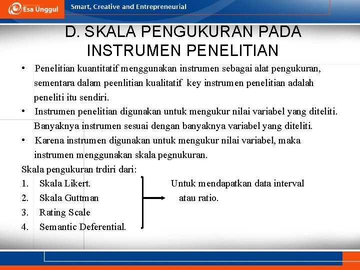 D. SKALA PENGUKURAN PADA INSTRUMEN PENELITIAN • Penelitian kuantitatif menggunakan instrumen sebagai alat pengukuran,