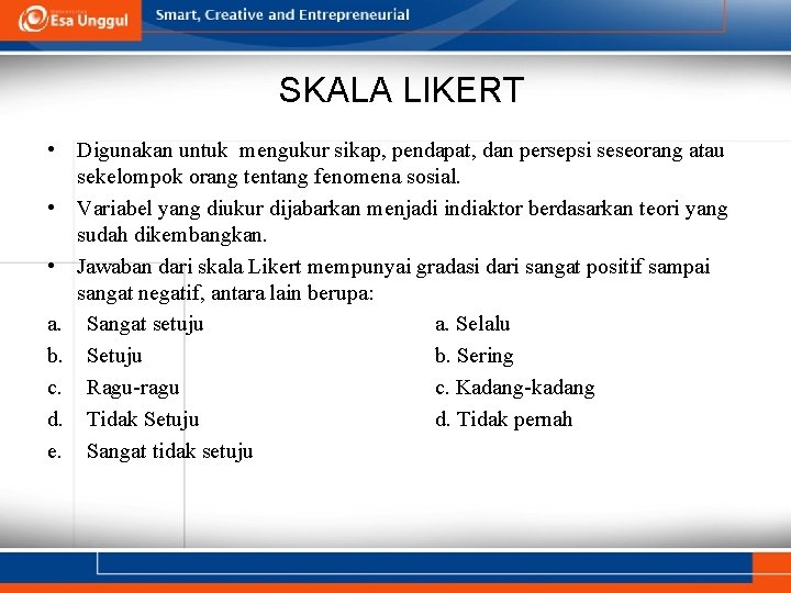 SKALA LIKERT • Digunakan untuk mengukur sikap, pendapat, dan persepsi seseorang atau sekelompok orang