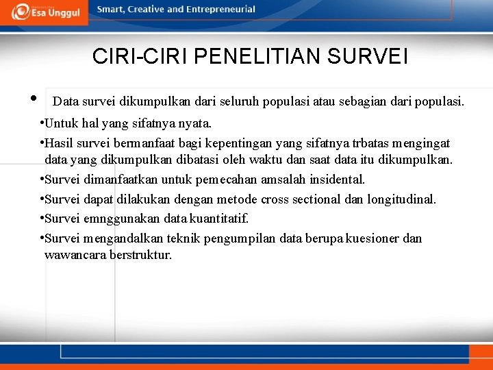 CIRI-CIRI PENELITIAN SURVEI • Data survei dikumpulkan dari seluruh populasi atau sebagian dari populasi.