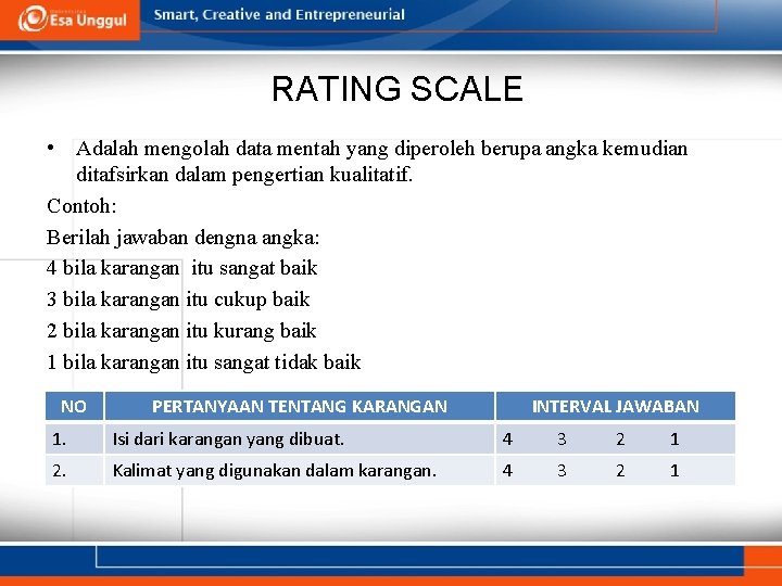 RATING SCALE • Adalah mengolah data mentah yang diperoleh berupa angka kemudian ditafsirkan dalam