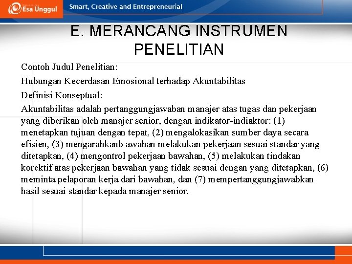 E. MERANCANG INSTRUMEN PENELITIAN Contoh Judul Penelitian: Hubungan Kecerdasan Emosional terhadap Akuntabilitas Definisi Konseptual: