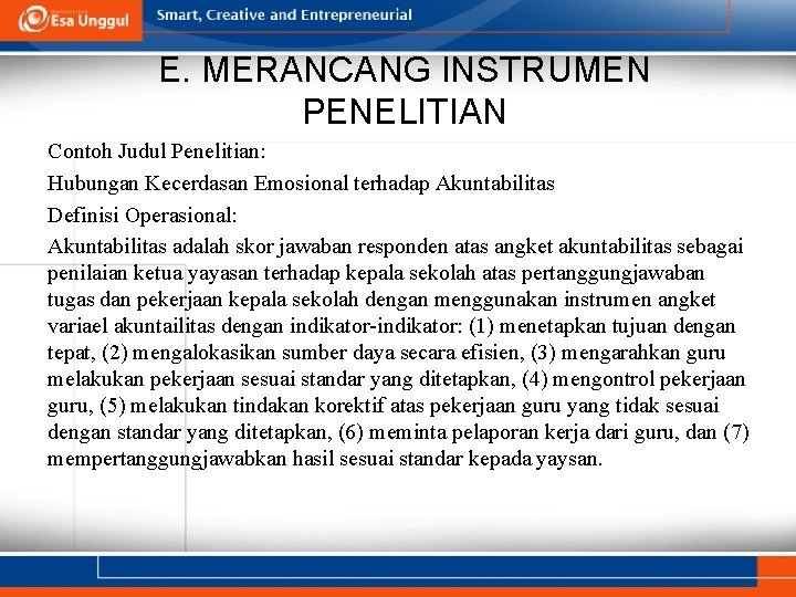 E. MERANCANG INSTRUMEN PENELITIAN Contoh Judul Penelitian: Hubungan Kecerdasan Emosional terhadap Akuntabilitas Definisi Operasional: