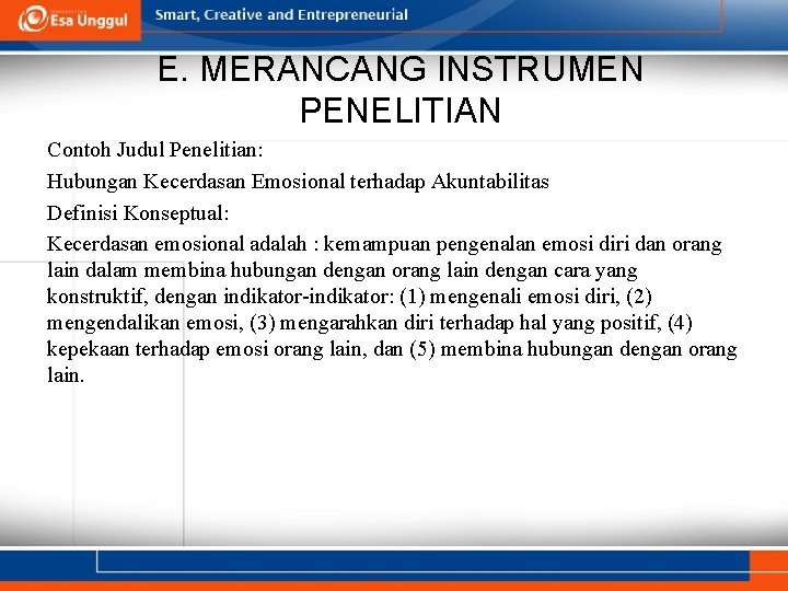 E. MERANCANG INSTRUMEN PENELITIAN Contoh Judul Penelitian: Hubungan Kecerdasan Emosional terhadap Akuntabilitas Definisi Konseptual: