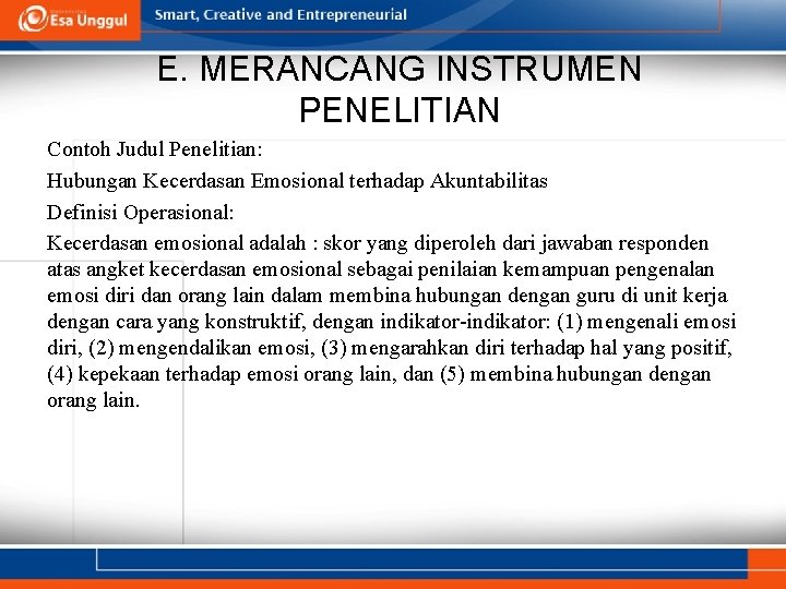 E. MERANCANG INSTRUMEN PENELITIAN Contoh Judul Penelitian: Hubungan Kecerdasan Emosional terhadap Akuntabilitas Definisi Operasional: