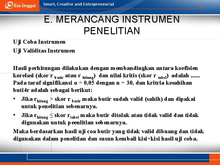 E. MERANCANG INSTRUMEN PENELITIAN Uji Coba Instrumen Uji Validitas Instrumen Hasil perhitungan dilakukan dengan