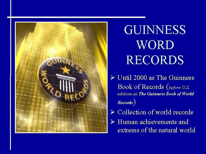 GUINNESS WORD RECORDS Ø Until 2000 as The Guinness Book of Records (before U.