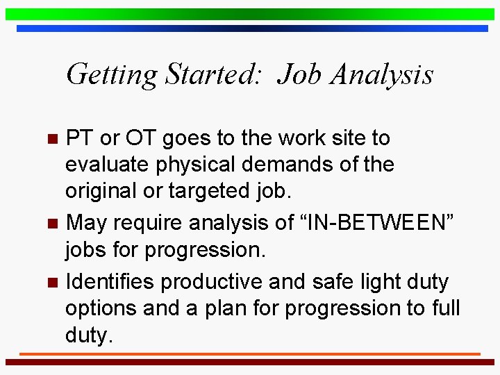 Getting Started: Job Analysis PT or OT goes to the work site to evaluate