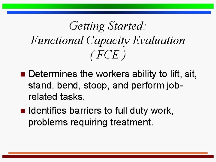 Getting Started: Functional Capacity Evaluation ( FCE ) Determines the workers ability to lift,