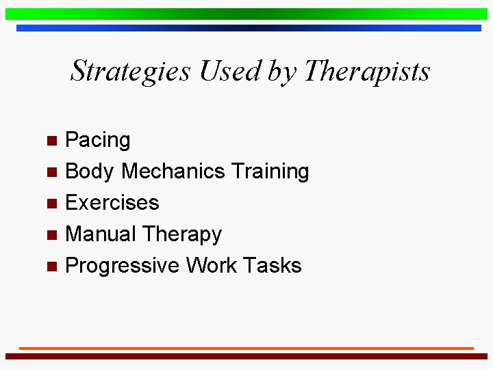 Strategies Used by Therapists Pacing n Body Mechanics Training n Exercises n Manual Therapy