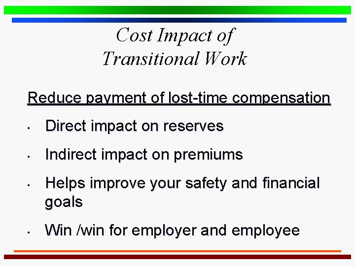 Cost Impact of Transitional Work Reduce payment of lost-time compensation • Direct impact on