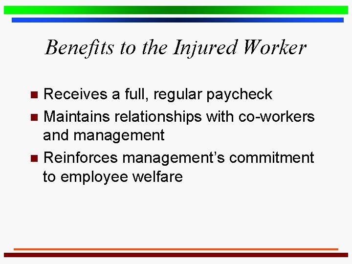 Benefits to the Injured Worker Receives a full, regular paycheck n Maintains relationships with