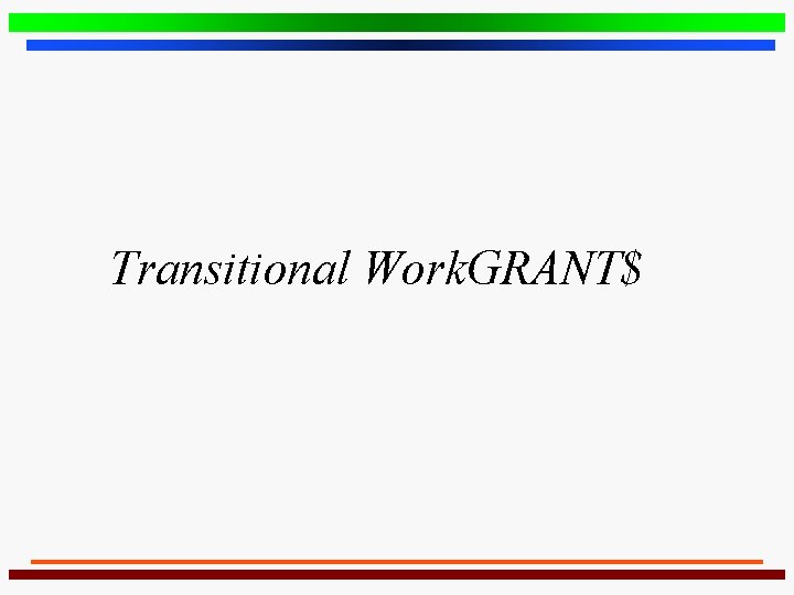 Transitional Work. GRANT$ 