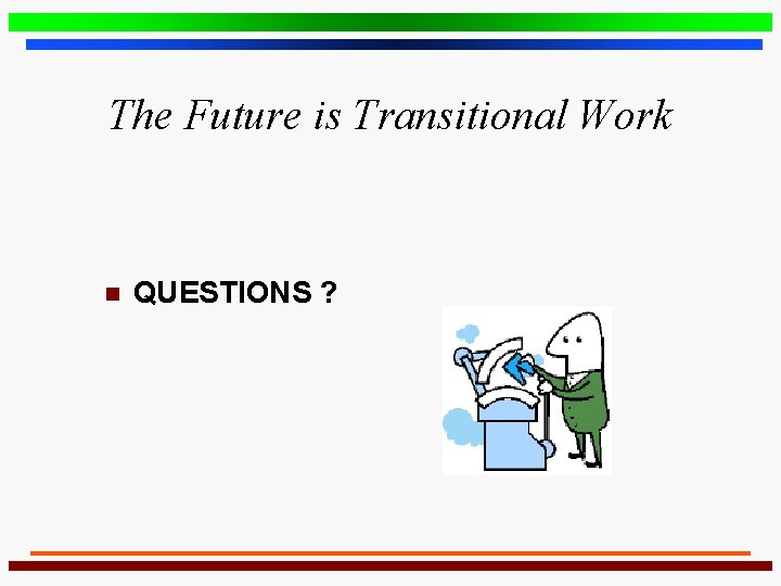 The Future is Transitional Work n QUESTIONS ? 