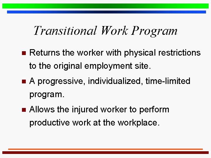 Transitional Work Program n Returns the worker with physical restrictions to the original employment