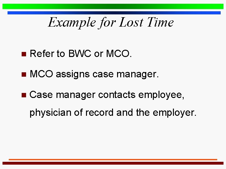 Example for Lost Time n Refer to BWC or MCO. n MCO assigns case