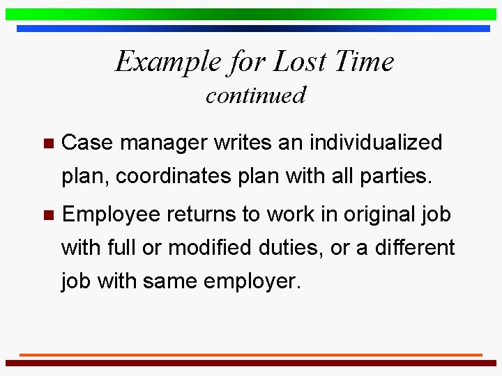 Example for Lost Time continued n Case manager writes an individualized plan, coordinates plan