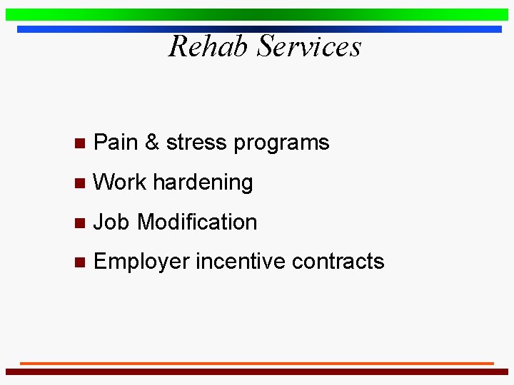 Rehab Services n Pain & stress programs n Work hardening n Job Modification n