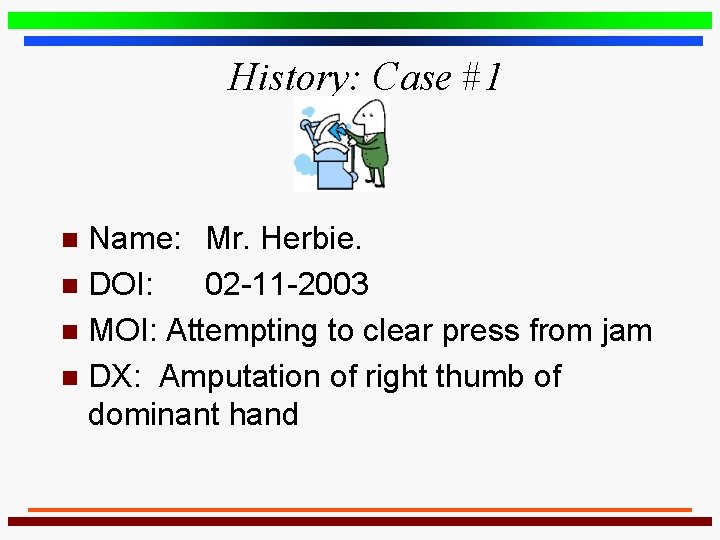 History: Case #1 Name: Mr. Herbie. n DOI: 02 -11 -2003 n MOI: Attempting