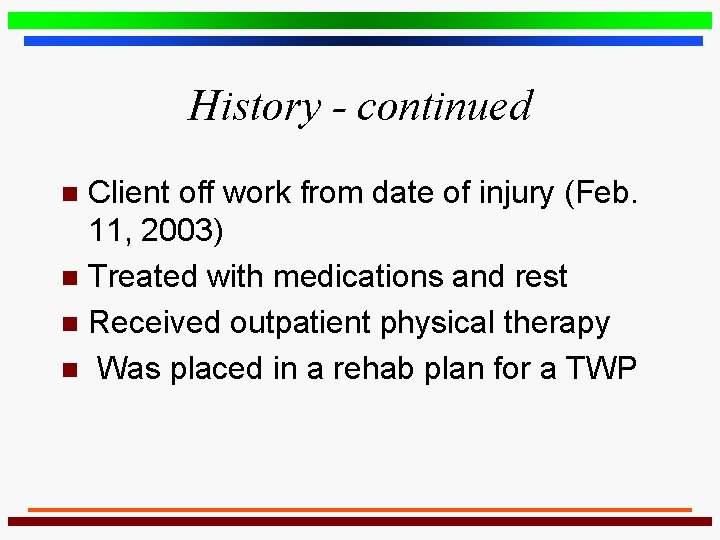 History - continued Client off work from date of injury (Feb. 11, 2003) n