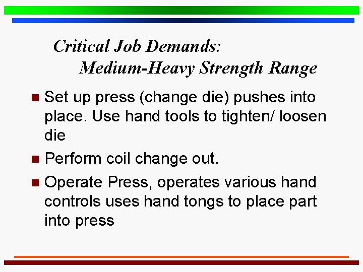 Critical Job Demands: Medium-Heavy Strength Range Set up press (change die) pushes into place.