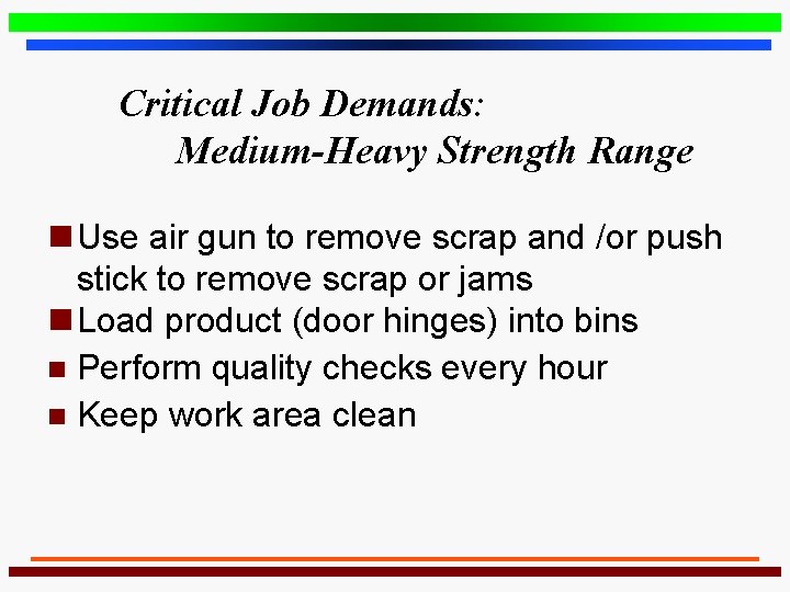 Critical Job Demands: Medium-Heavy Strength Range n Use air gun to remove scrap and