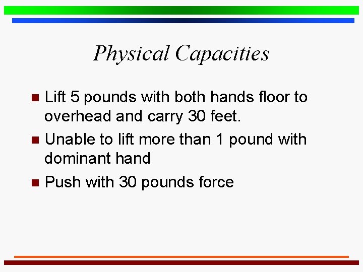Physical Capacities Lift 5 pounds with both hands floor to overhead and carry 30