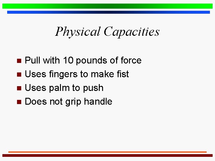 Physical Capacities Pull with 10 pounds of force n Uses fingers to make fist