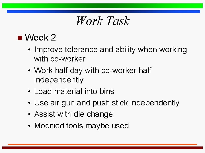 Work Task n Week 2 • Improve tolerance and ability when working with co-worker