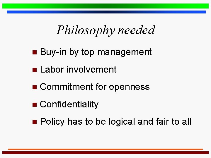 Philosophy needed n Buy-in by top management n Labor involvement n Commitment for openness