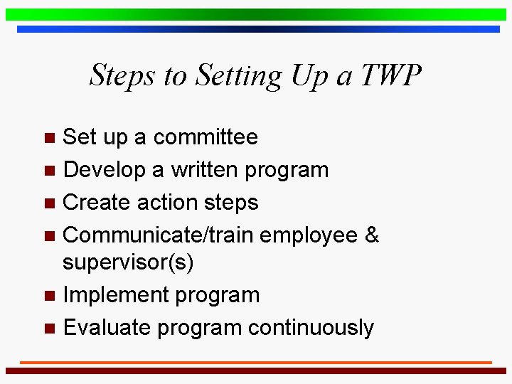 Steps to Setting Up a TWP Set up a committee n Develop a written