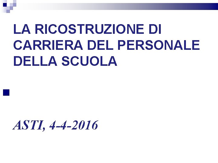 LA RICOSTRUZIONE DI CARRIERA DEL PERSONALE DELLA SCUOLA ASTI, 4 -4 -2016 