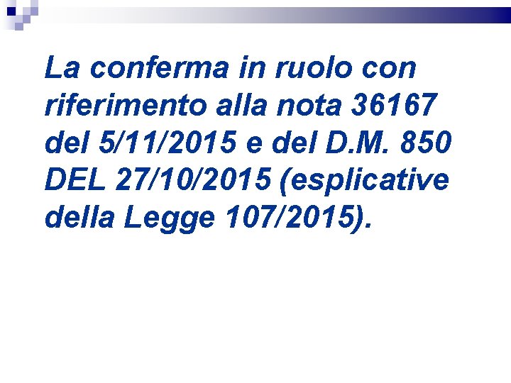 La conferma in ruolo con riferimento alla nota 36167 del 5/11/2015 e del D.