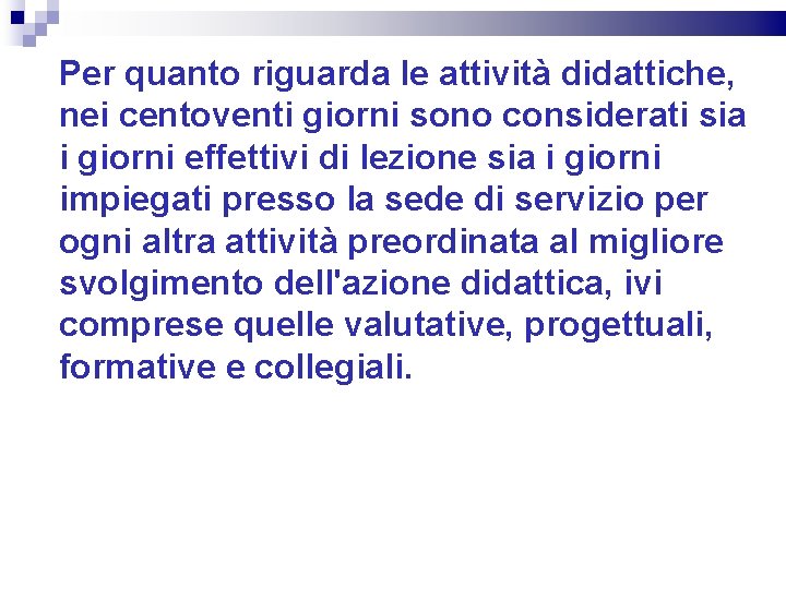 Per quanto riguarda le attività didattiche, nei centoventi giorni sono considerati sia i giorni