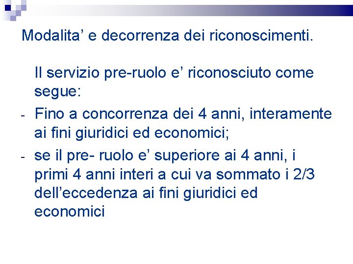 Modalita’ e decorrenza dei riconoscimenti. - Il servizio pre-ruolo e’ riconosciuto come segue: Fino