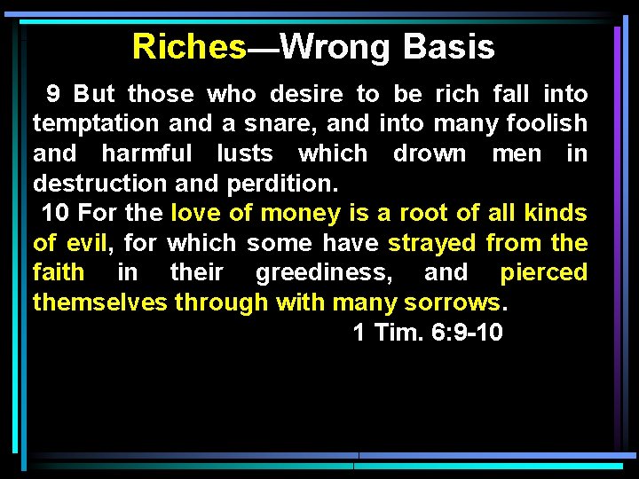 Riches—Wrong Basis 9 But those who desire to be rich fall into temptation and