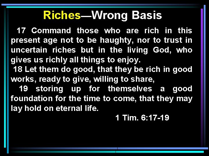 Riches—Wrong Basis 17 Command those who are rich in this present age not to