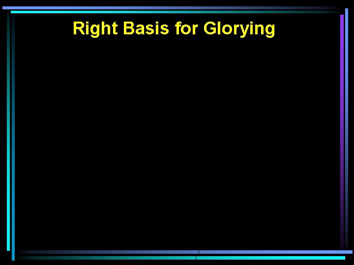 Right Basis for Glorying 
