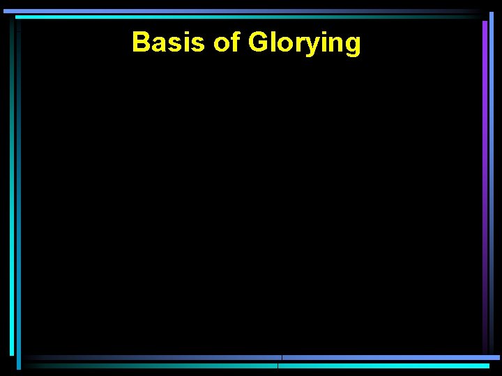 Basis of Glorying 