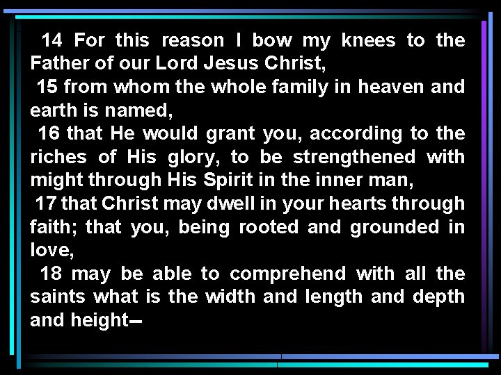 14 For this reason I bow my knees to the Father of our Lord
