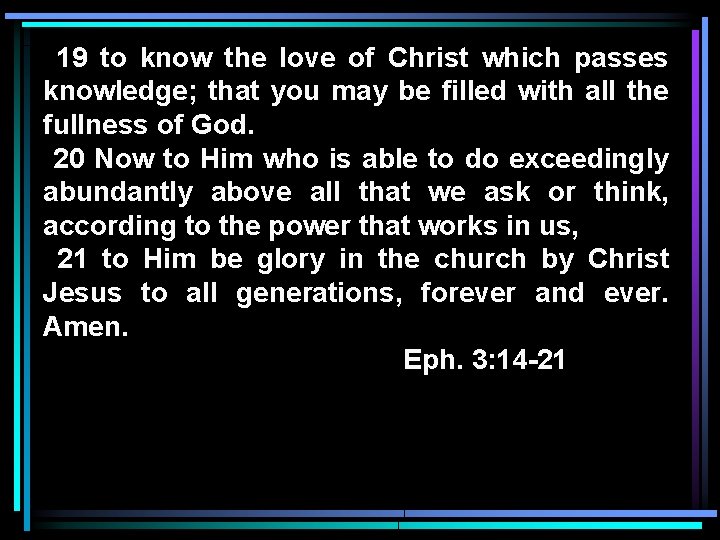 19 to know the love of Christ which passes knowledge; that you may be