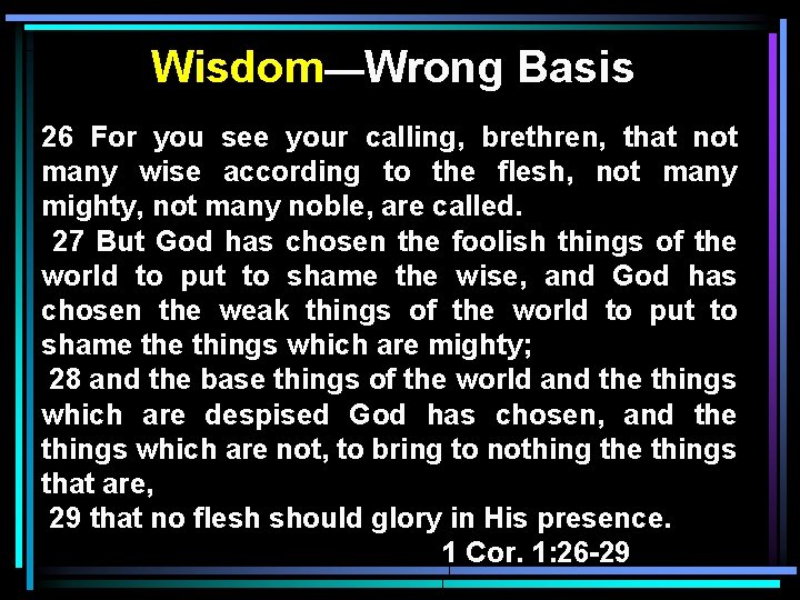 Wisdom—Wrong Basis 26 For you see your calling, brethren, that not many wise according
