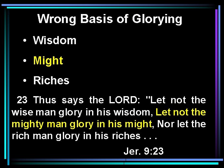 Wrong Basis of Glorying • Wisdom • Might • Riches 23 Thus says the