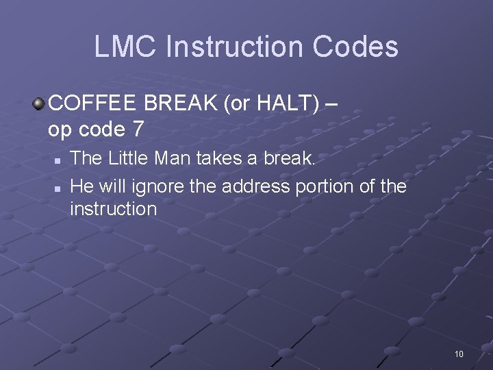 LMC Instruction Codes COFFEE BREAK (or HALT) – op code 7 n n The